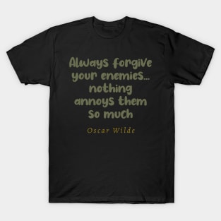 Always Forgive Your Enemies Nothing Annoys Them So Much T-Shirt